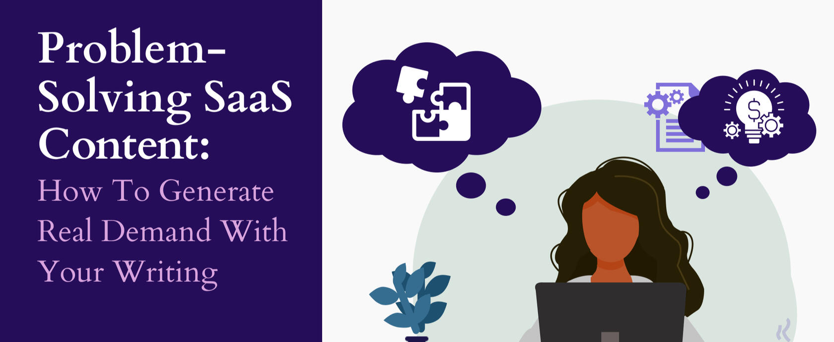 Problem-Solving SaaS Content: How to Generate Real Demand With Your Writing